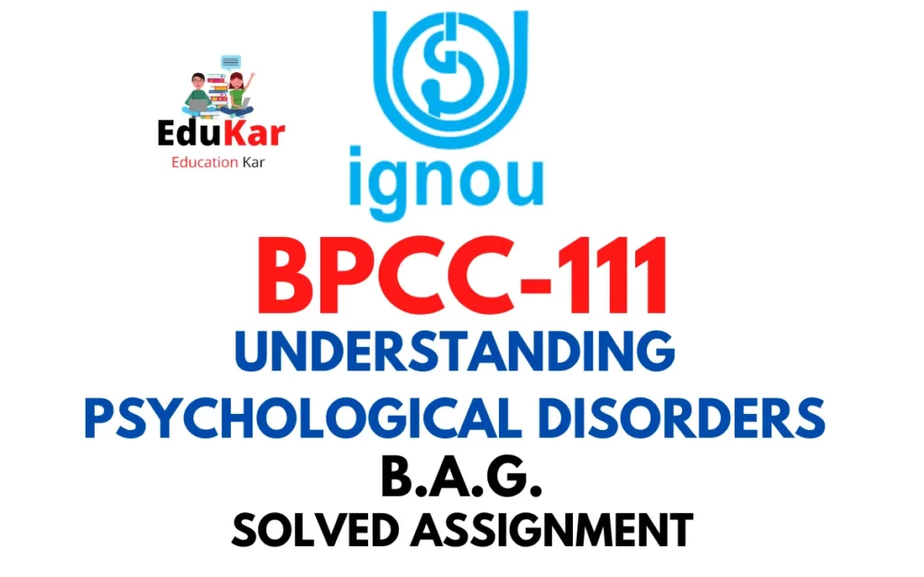 BPCC-111 IGNOU BAG Solved Assignment-UNDERSTANDING PSYCHOLOGICAL DISORDERS