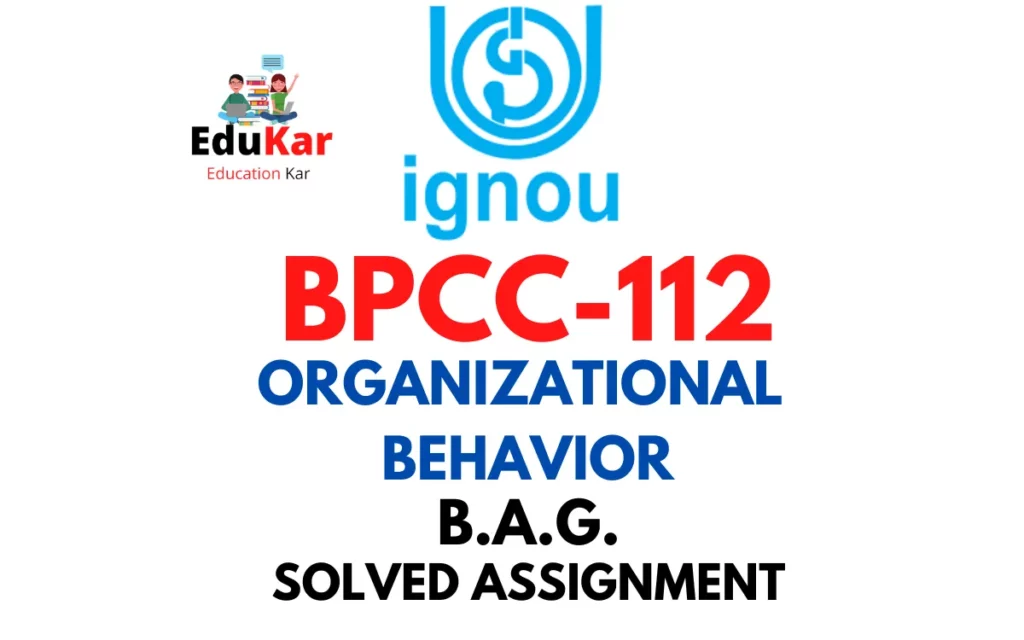 BPCC-112 IGNOU BAG Solved Assignment-ORGANIZATIONAL BEHAVIOR