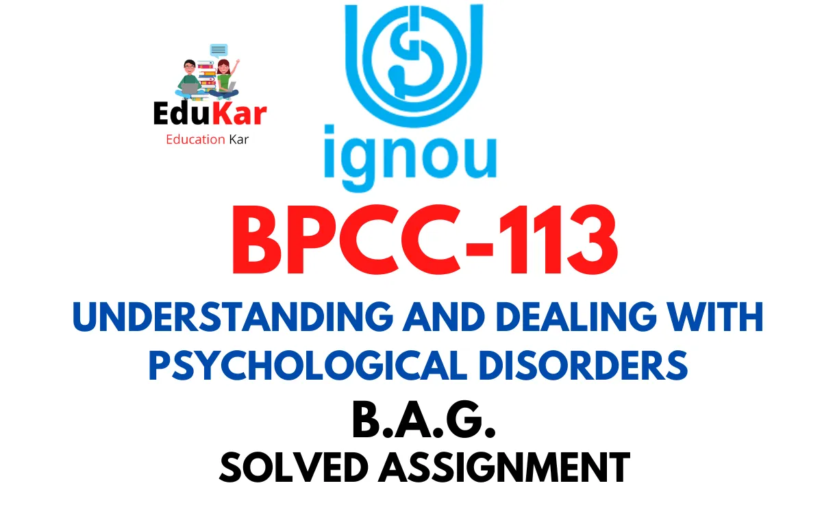BPCC-113 IGNOU BAG Solved Assignment-UNDERSTANDING AND DEALING WITH PSYCHOLOGICAL DISORDERS