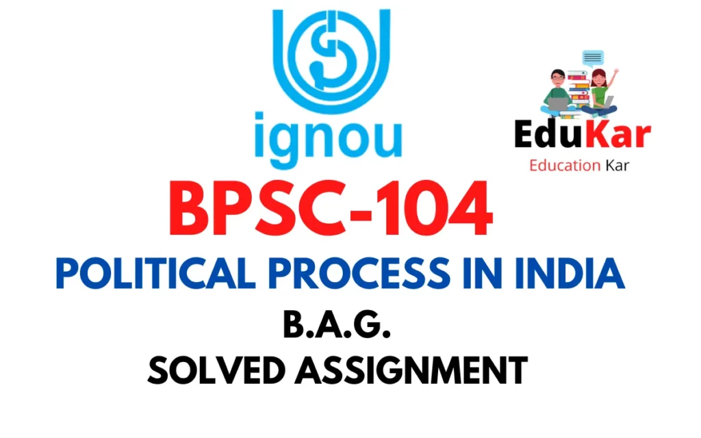 BPSC-104 IGNOU BAG Solved Assignment-POLITICAL PROCESS IN INDIA