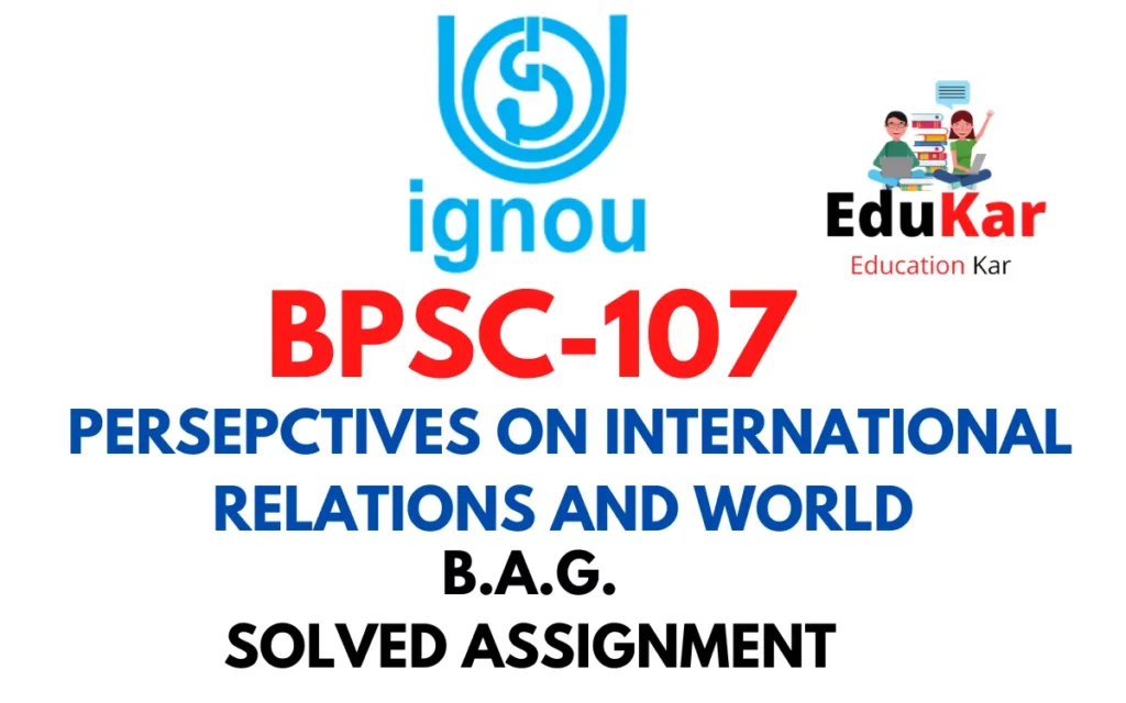 BPSC-107 IGNOU BAG Solved Assignment-PERSEPCTIVES ON INTERNATIONAL RELATIONS AND WORLD