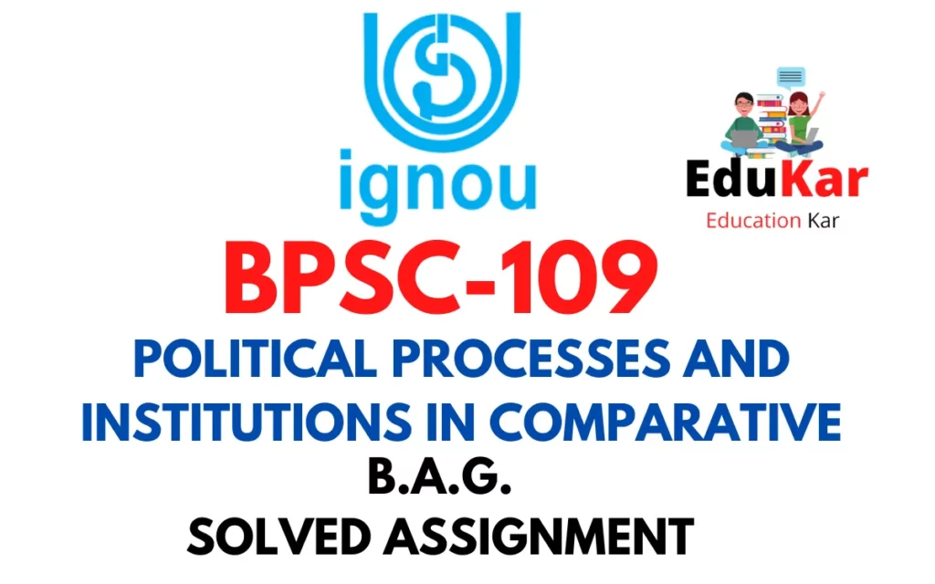 BPSC-109 IGNOU BAG Solved Assignment-POLITICAL PROCESSES AND INSTITUTIONS IN COMPARATIVE 