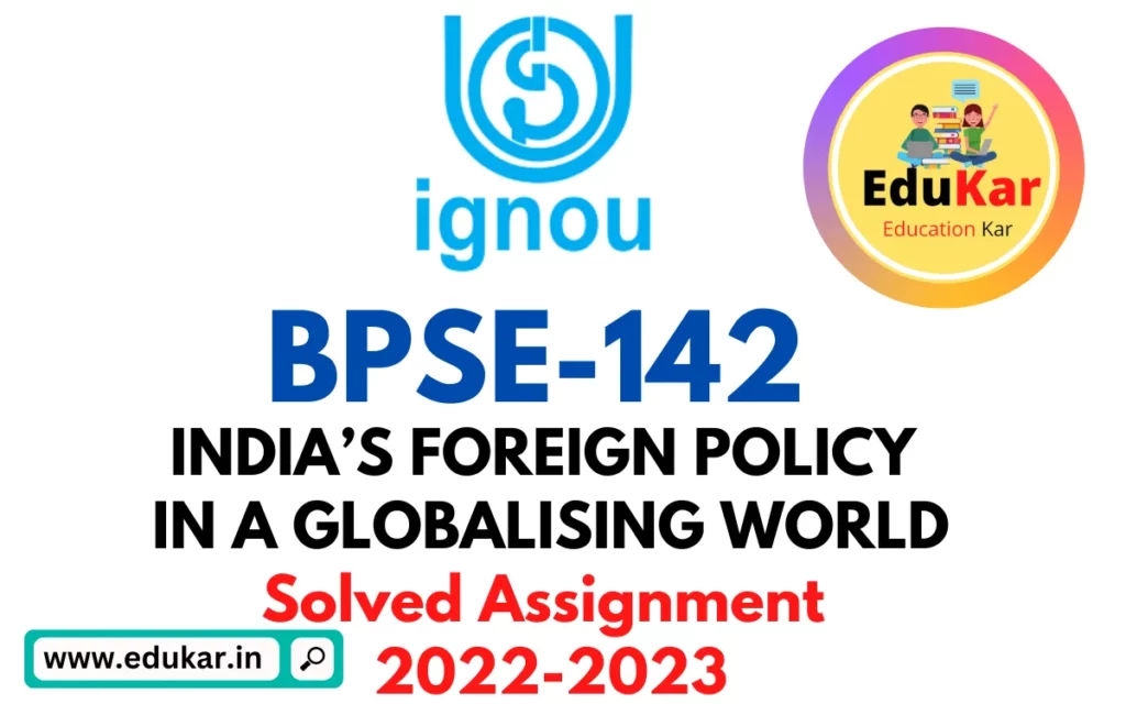 BPSE 142 IGNOU Solved Assignment 2022-2023 INDIA’S FOREIGN POLICY IN A GLOBALISING WORLD