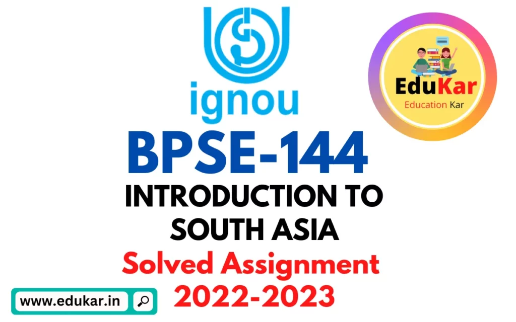 BPSE-144: IGNOU BAG Solved Assignment 2022-2023 (INTRODUCTION TO SOUTH ASIA)