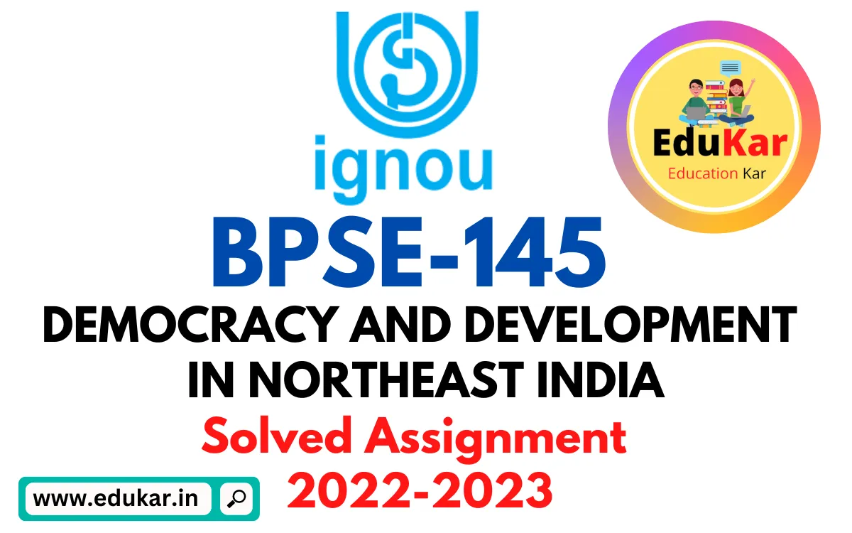 BPSE-145 IGNOU Solved Assignment 2022-2023 DEMOCRACY AND DEVELOPMENT IN NORTHEAST INDIA