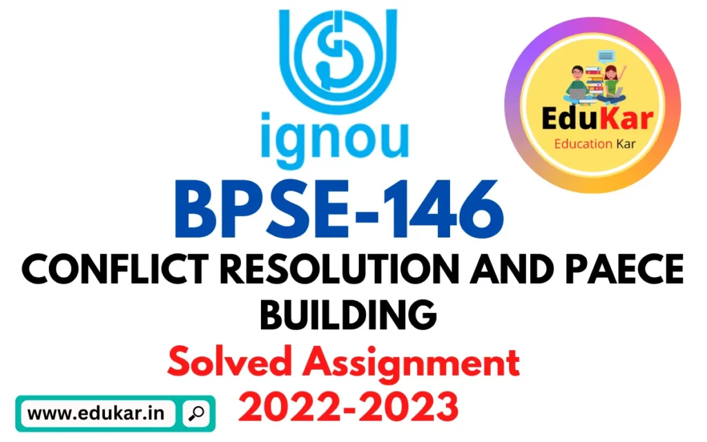 BPSE-146 IGNOU Solved Assignment 2022-2023 CONFLICT RESOLUTION AND PAECE BUILDING