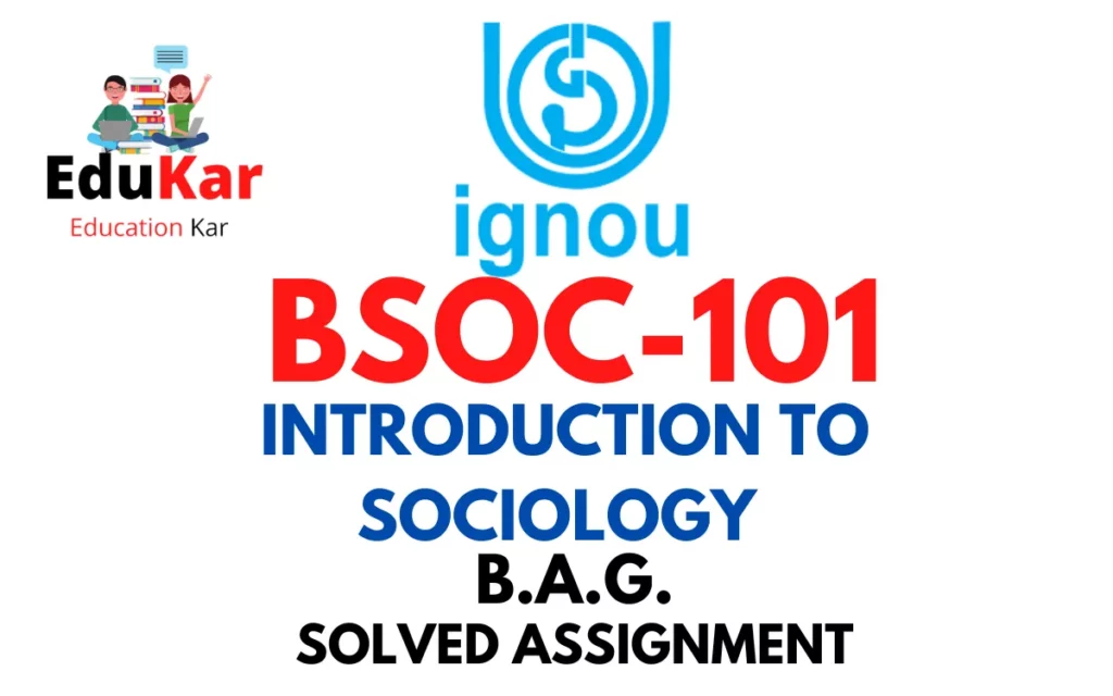 BSOC 101 IGNOU BAG Solved Assignment-INTRODUCTION TO SOCIOLOGY