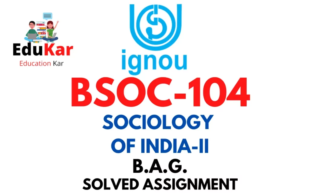 BSOC 104 IGNOU BAG Solved Assignment-SOCIOLOGY OF INDIA-II