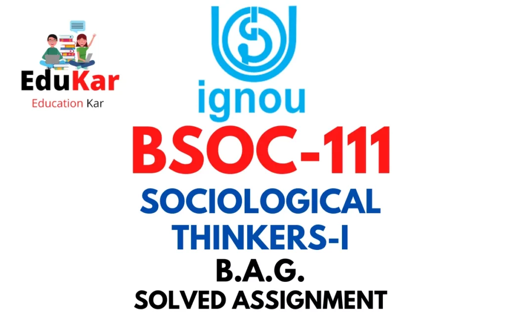 BSOC 111 IGNOU BAG Solved Assignment-SOCIOLOGICAL THINKERS-I