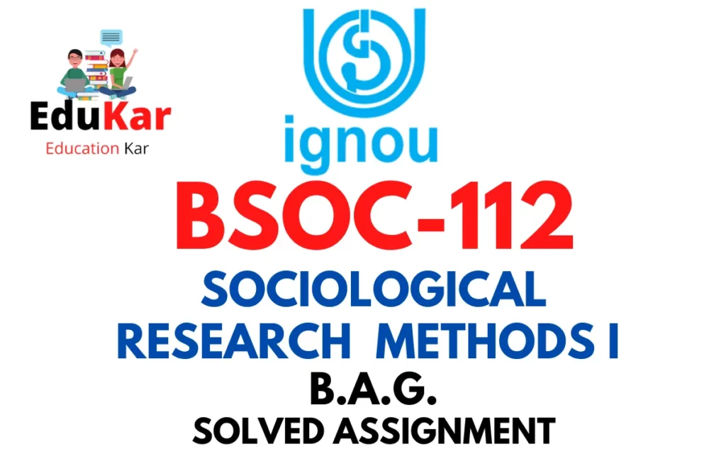 BSOC 112 IGNOU BAG Solved Assignment-SOCIOLOGICAL RESEARCH METHODS I