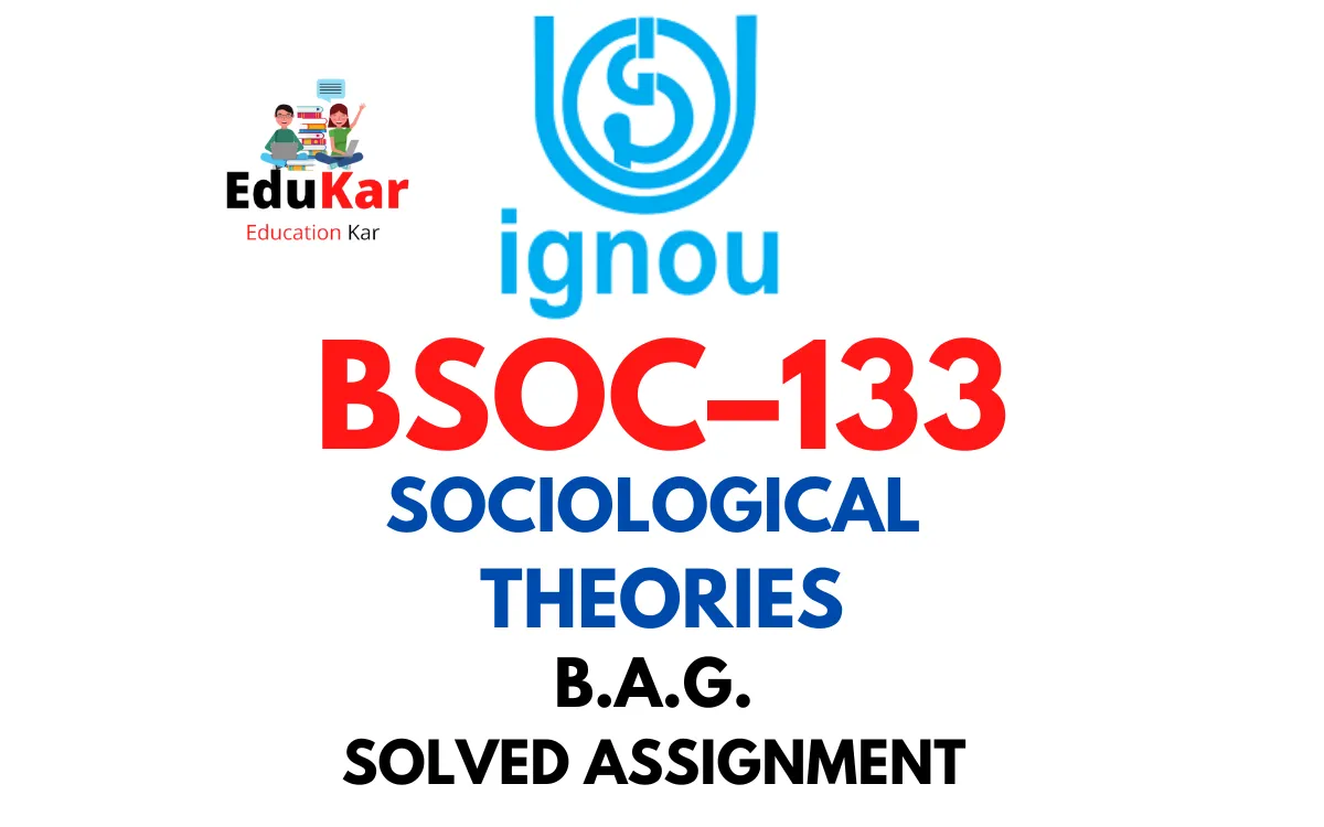 BSOC-133 IGNOU BAG Solved Assignment-SOCIOLOGICAL THEORIES