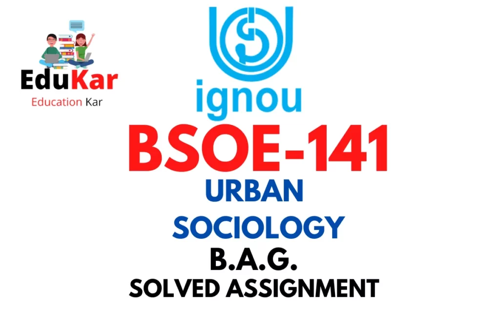 BSOE-141 IGNOU BAG Solved Assignment-URBAN SOCIOLOGY