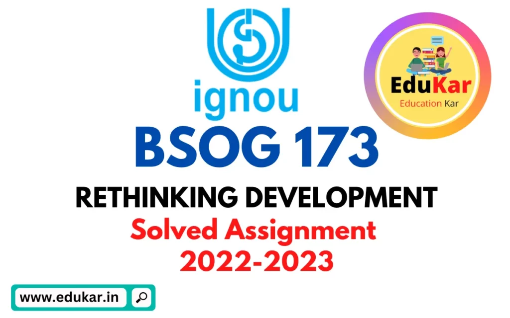 IGNOU: BSOG 173 Solved Assignment 2022-2023 (RETHINKING DEVELOPMENT)