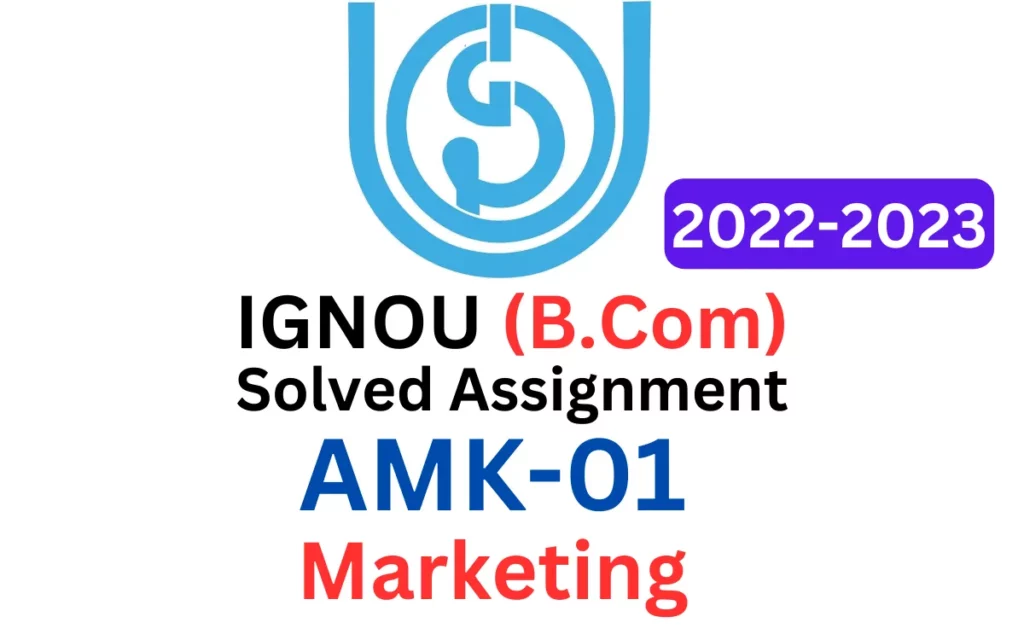AMK-01: Marketing IGNOU B.Com Solved Assignment 2022-2023