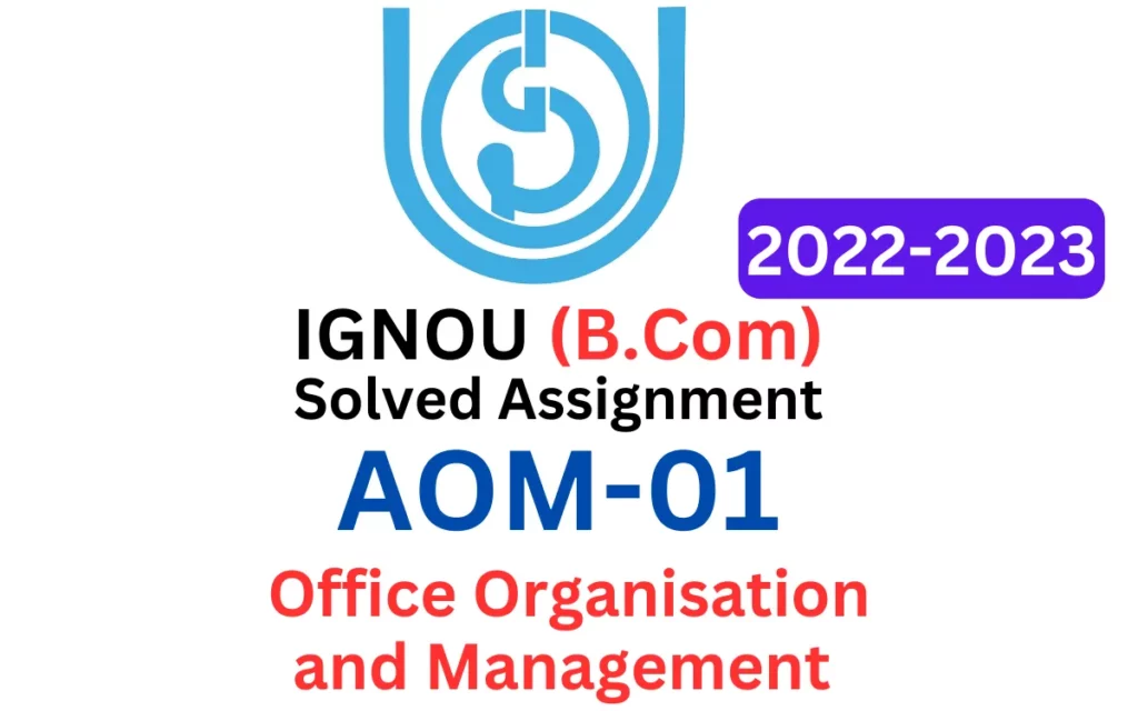 AOM-01 Office Organisation and Management IGNOU B Com Solved Assignment 2022-2023