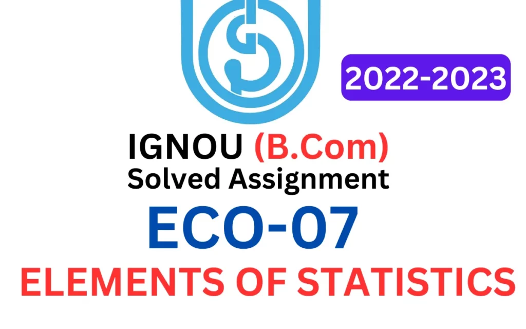ECO-07 ELEMENTS OF STATISTICS B Com Solved Assignment 2022-2023