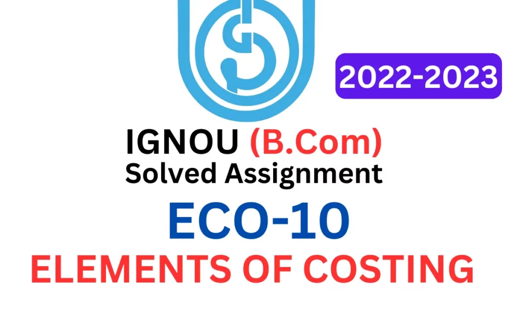 ECO-10: ELEMENTS OF COSTING IGNOU B.Com Solved Assignment 2022-2023