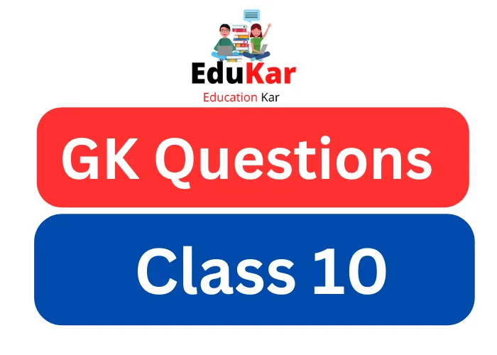 110 Important GK Questions for Class 10 with Answer