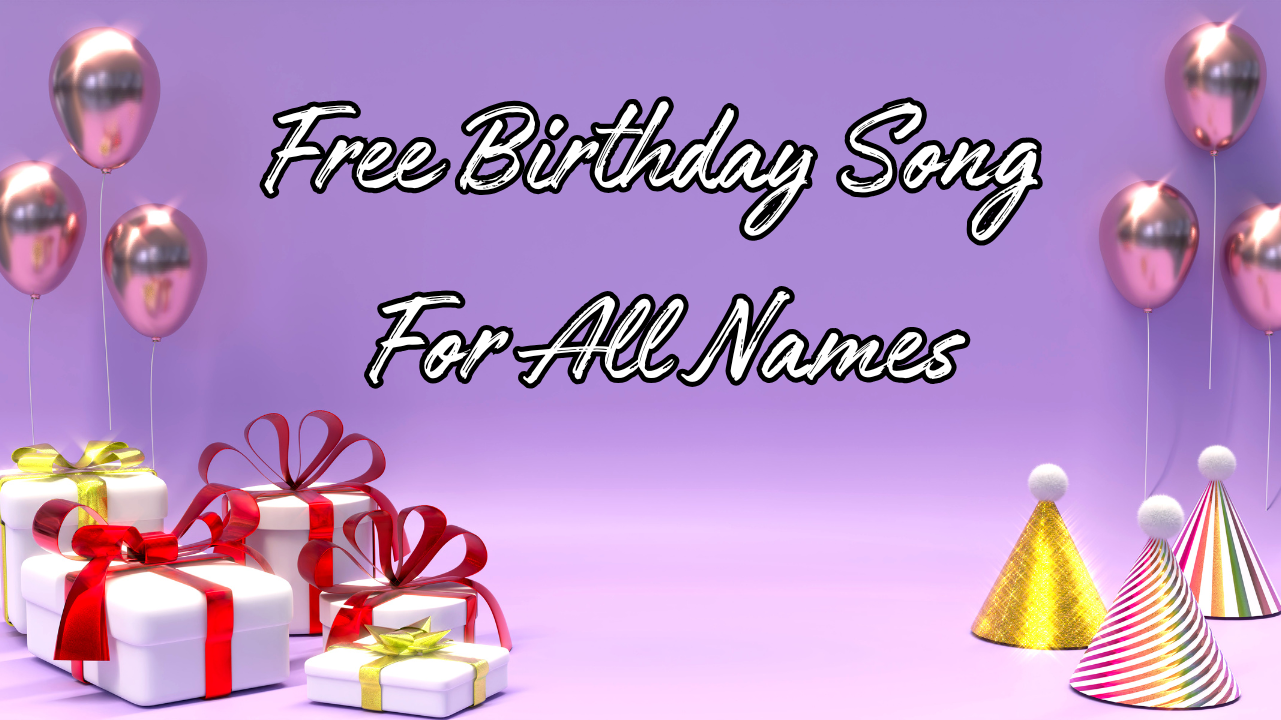 Free Birthday Song For All Names