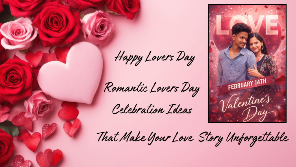 Romantic Lovers Day Celebration Ideas That Make Your Love Story Unforgettable