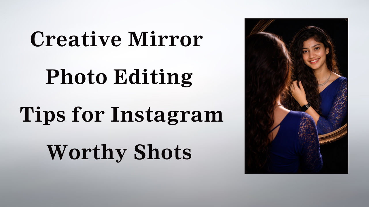 Creative Mirror Photo Editing Tips for Instagram-Worthy Shots
