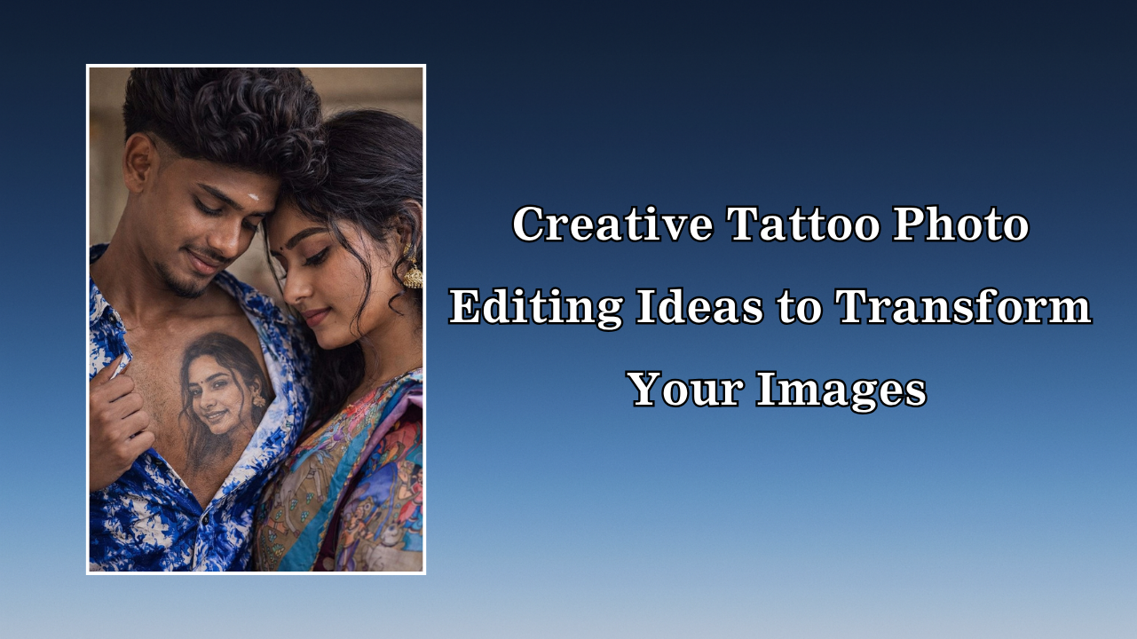 Creative Tattoo Photo Editing Ideas to Transform Your Images