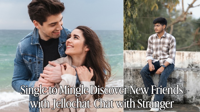 Single to Mingle Discover New Friends with Jellochat Chat with Stranger